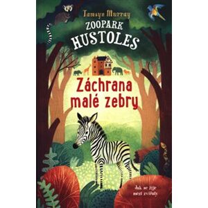 Zoopark Hustoles: Záchrana malé zebry - Tamsyn Murray