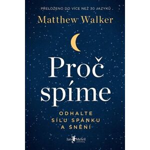 Proč spíme – Odhalte sílu spánku a snění - Matthew Walker