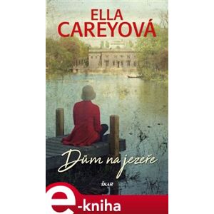 Dům na jezeře - Ella Careyová e-kniha