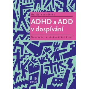 ADHD a ADD v dospívání. Dozrávání a překonávání krizí - Uta Reimann-Höhn