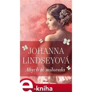 Abych tě milovala - Johanna Lindseyová e-kniha