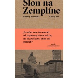 Slon na Zemplíne. Príbehy Slovenska - Andrej Bán