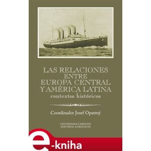 Las relaciones entre Europa Central y América Latina. Contextos históricos - Josef Opatrný e-kniha