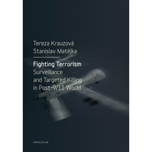 Fighting Terrorism. Surveillance and Targeted Killing in Post-9/11 World - Tereza Krauzová, Stanislav Matějka