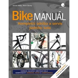 Bike manuál. Kompletní údržba a servis jizdního kola - Mark Storey, James Witts