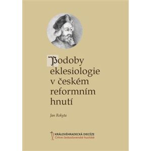 Podoby eklesiologie v českém reformním hnutí - Jan Rokyta