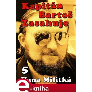 Kapitán Bartoš Zasahuje 5. Láska nade vše - Hana Militká e-kniha