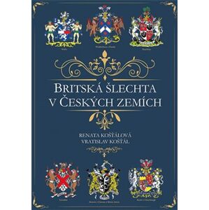Britská šlechta v Českých zemích - Vratislav Košťál, Renata Košťálová