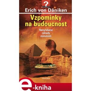 Vzpomínky na budoucnost - Nevyřešené záhady minulosti - Erich von Däniken