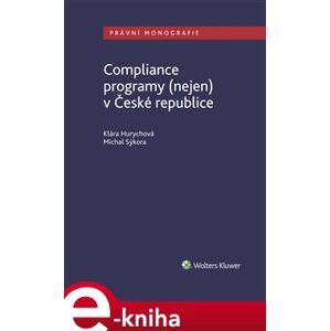 Compliance programy (nejen) v České republice - Klára Hurychová, Michal Sýkora