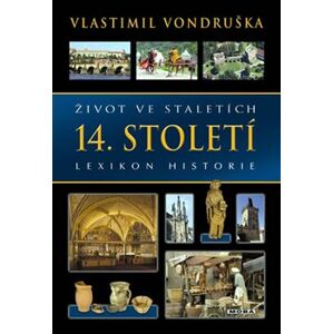 Život ve staletích – 14. století. Lexikon historie - Vlastimil Vondruška