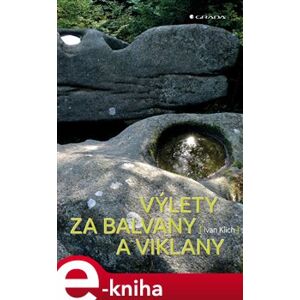 Výlety za balvany a viklany - Ivan Klich e-kniha