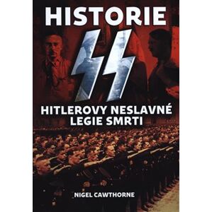 Historie SS. Hitlerovy neslavné legie smrti - Nigel Cawthorne