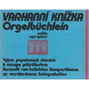 Varhanní knížka - Orgelbüchlein. výběr populárních skladeb k různým příležitostem/Auswahl von beliebten Kompositionen zu verschiedenen Gelegenheiten - kol.