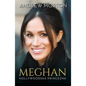 Meghan. Hollywoodská princezna - Andrew Morton