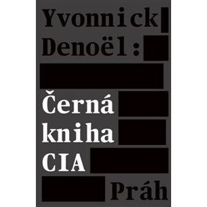 Černá kniha CIA - Yvonnick Denoël