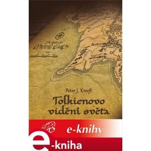 Tolkienovo vidění světa. Křesťanská filozofie Pána prstenů - Peter Kreeft e-kniha