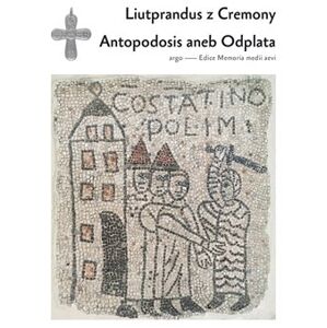 Antapodosis aneb Odplata - Liutprandus z Cremony