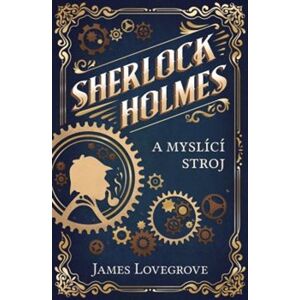Sherlock Holmes a případ myslícího stroje - James Lovergrove