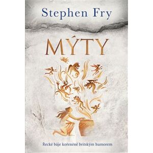 Mýty. Řecké báje kořeněné britským humorem - Stephen Fry