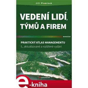 Vedení lidí, týmů a firem. Praktický atlas managementu - 5., aktualizované a rozšířené vydání - Jiří Plamínek e-kniha