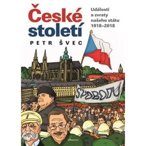 České století. Přelomové události našeho státu 1918-2018 - Petr Švec