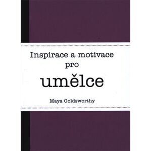 Inspirace a motivace pro umělce - Maya Goldsworthy