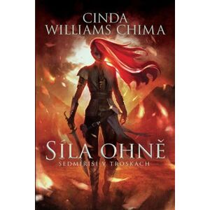 Sedmiříší v troskách 1: Síla Ohně - Cinda Williams Chima