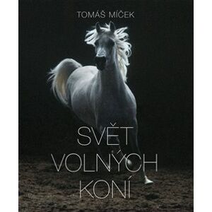 Svět volných koní - Tomáš Míček