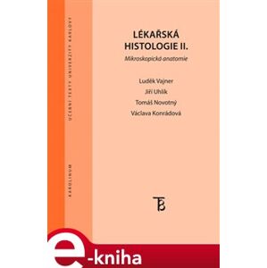 Lékařská histologie II.. Mikroskopická anatomie - Jiří Uhlík, Václava Konrádová, Luděk Vajner e-kniha