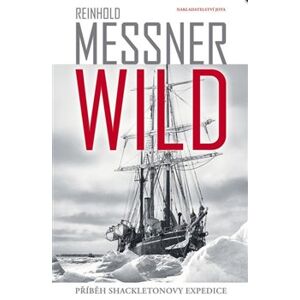 Wild. Příběh Shackletonovy expedice - Reinhold Messner