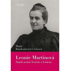 Leonie Martinová - Starší sestra Terezie z Lisieux - Marie Croixová Baudouinová