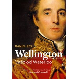 Wellington. Vítěz od Waterloo - Daniel Res