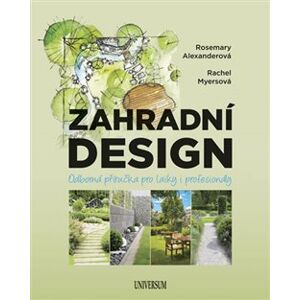 Zahradní design. Odborná příručka pro laiky i profesionály - Rosemary Alexanderová, Rachel Myersová