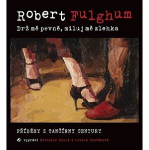 Drž mě pevně, miluj mě zlehka. Příběhy z tančírny Century, CD - Robert Fulghum