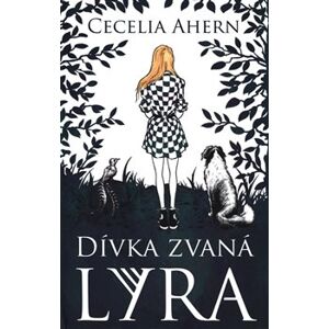 Dívka zvaná Lyra - Cecelia Ahernová
