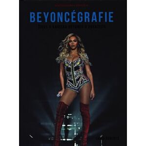 Beyoncégrafie - Život a kariéra Beyoncé v obrazech - Chris Roberts