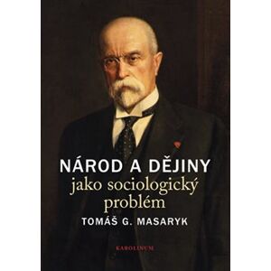 Národ a dějiny jako sociologický problém - Tomáš Garrigue Masaryk