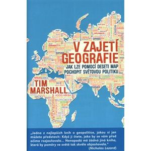 V zajetí geografie. Jak lze pomocí deseti map pochopit světovou politiku - Tim Marshall