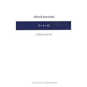 2 x 2 = 13. Sebrané básně - Alfred Brendel