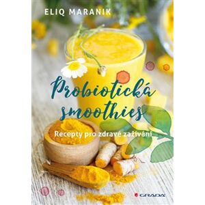 Probiotická smoothies. Recepty pro zdravé zažívání - Eliq Maranik