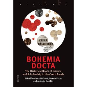 Bohemia docta. The Historical Roots of Science and Scholarschip in the Czech Lands