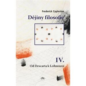 Dějiny filosofie IV.. Od Descarta k Leibnizovi - Frederick Copleston