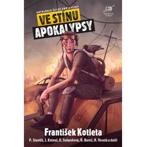 Ve stínu apokalypsy. Antologie české fantastiky - kol., František Kotleta