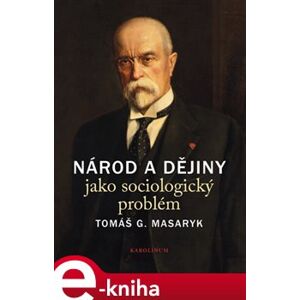 Národ a dějiny jako sociologický problém. Výbor textů - Tomáš Garrigue Masaryk