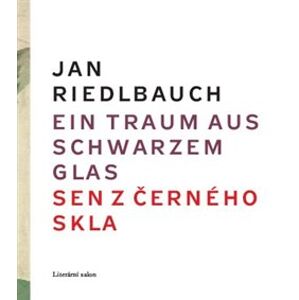 Ein Traum aus schwarzem Glas/ Sen z černého skla - Jan Riedlbauch