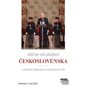 100 let od založení Československa. v textech, projevech a rozhovorech