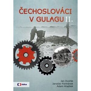 Čechoslováci v Gulagu II. - Jan Dvořák, Adam Hradilek, Jaroslav Formánek
