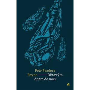 Děravým dnem do noci - Petr Pazdera Payne