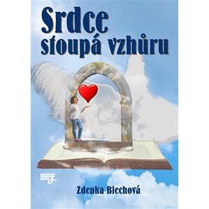 Srdce stoupá vzhůru - Zdenka Blechová